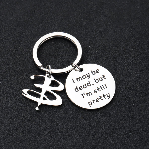 Buffy Jewelry Gift I May Be Dead But I'm Still Pretty Keychain Buffy Fans Gifts 90's Television Gifts